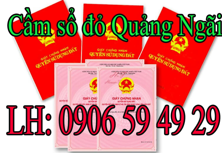 Quảng Ngãi dịch vụ cầm sổ đỏ - giấy tờ nhà đất ở Quảng Ngãi